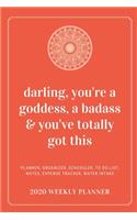 Darling, You're A Goddess, A Badass & You've Totally Got This 2020 Weekly Planner