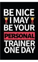 Be Nice I May Be Your Personal Trainer One Day