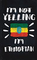 I'm Not Yelling I'm Ethiopian: Funny Sarcastic Personalized Gift for Coworker Friend from Ethiopia Planner Daily Weekly Monthly Undated Calendar Organizer Journal