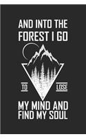 And Into The Forest I Go To Lose My Mind And Find My Soul: Wandern Hiking Geschenk Für Wanderer Dina5 Liniert Notizbuch Tagebuch Planer Notizblock Malheft Kladde Journal Strazze