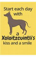 Start each day with a Xoloitzcuintli's kiss and a smile: For Xoloitzcuintli Dog Fans