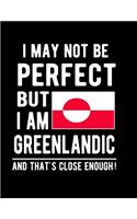 I May Not Be Perfect But I Am Greenlandic And That's Close Enough!: Funny Notebook 100 Pages 8.5x11 Notebook Greenlandic Family Heritage Greenland Gifts