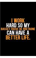 I Work Hard So My Basset Fauve de Bretagne Can Have a Better Life