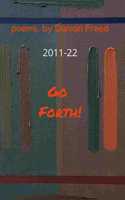 Go Forth! Prose poems, by Damon Freed 2011-22