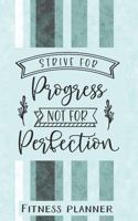 Strive For Progress Not Perfection Fitness Planner