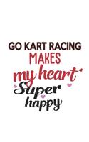 Go Kart Racing Makes My Heart Super Happy Go Kart Racing Lovers Go Kart Racing Obsessed Notebook A beautiful