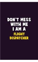 Don't Mess With Me, I Am A Flight Dispatcher