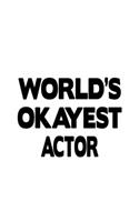 World's Okayest Actor: Original Actor Notebook, Journal Gift, Diary, Doodle Gift or Notebook - 6 x 9 Compact Size- 109 Blank Lined Pages