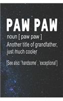 Paw Paw Definition Another Title Of Grandfather Just Much Cooler: Family life Grandpa Dad Men love marriage friendship parenting wedding divorce Memory dating Journal Blank Lined Note Book Gift
