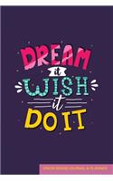 Dream it Wish it Do it