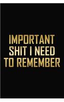 Important Shit I Need To Remember