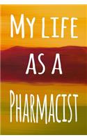 My Life as a Pharmacist: The perfect gift for the professional in your life - 119 page lined journal