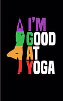 I'm Good At Yoga: Vriksasana Tree Yoga Pose 2020 Planner - Weekly & Monthly Pocket Calendar - 6x9 Softcover Organizer - For LGBTQ Rights & Pride Parade Fans