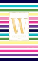 Weekly & Monthly Planner 2020 W: Colorful Rainbow Stripes Gold Monogram Letter W (7.5 x 9.25 in) Horizontal at a glance Personalized Planner for Women Moms Girls and School