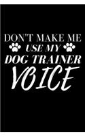 Don't Make Me Use My Dog Trainer Voice - Dog Trainer Journal