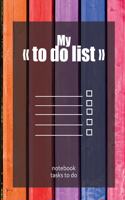 My "To do lists" - notebook tasks to do: To do list - Notebook to be completed - 7 x 10 inches - 102 high quality pages - Paperback - Lined - Notebook - Manuscript - To do list business - O
