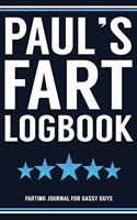 Paul's Fart Logbook Farting Journal For Gassy Guys: Paul Name Gift Funny Fart Joke Farting Noise Gag Gift Logbook Notebook Journal Guy Gift 6x9