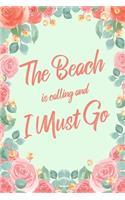 The Beach Is Calling And I Must Go: 6x9" Floral Lined Notebook/Journal Funny Adventure, Travel, Vacation, Holiday Diary Gift Idea