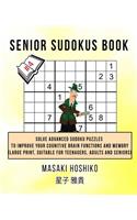 Senior Sudokus Book #4: Solve Advanced Sudoku Puzzles To Improve Your Cognitive Brain Functions And Memory (Large Print, Suitable For Teenagers, Adults And Seniors)