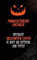 Manufacturing Engineer Because Halloween Lover Is Not An Official Job Title: 6x9 120 Pages Halloween Special Pumpkin Jack O'Lantern Blank Lined Paper Notebook Journal