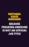 National Sales Manager, Because Freaking Awesome Is Not An Official Job Title: 6X9 Career Pride Notebook Unlined 120 pages Writing Journal