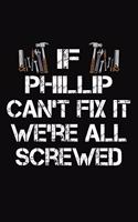 If Phillip Can't Fix It We're All Screwed: Personalized Handyman Journal - Gift Notebook