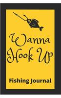 Wanna Hook up: Fishing Journal. record your each and every fishing 100 Pages 6''x9'' perfect to carry anywhere