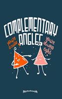 My Funny Complimentary Angles Notebook: Cute Notebook, Diary or Journal Gift for Geometry, Maths and Mathematics Teachers, Professors and Students who love Complementary Angles with 120 Do