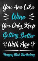 You Are Like Wine You Only Keep Getting Better With Age Happy 91st Birthday