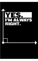 Yes. I'm Always Right.: Math Teacher Student Right Angle Joke Lined Notebook Journal Diary 6x9