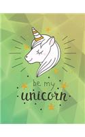 Be My Unicorn: Unicorn Composition Book - 150-Page College-Ruled Unicorn Notebook - 8.5 X 11 Inch Perfect Bound Glossy Softcover