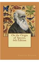 On the Origin of Species, 6th Edition