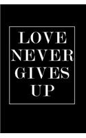 Love Never Gives Up: Blank Lined Journal Notebook, 120 Pages, Matte, Softcover, 6x9 Diary with a Motivational Slogan Cover