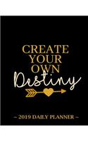 2019 Daily Planner - Create Your Own Destiny
