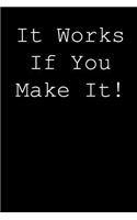 It works if you make it!: Blank lined journal notepad for kids, boys, girls, students, teachers and for work; Great gift.