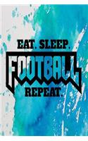 Eat, Sleep, Football, Repeat: Journal for Football Lovers, Journal for Sports Lovers, Football and Sports Lover Gifts, 6"x9" 120 Pages Blank Lined Journal