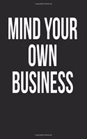 Mind Your Own Business: Black, White Design, Blank College Ruled Line Paper Journal Notebook for Ladies and Guys. (Valentines and Sweetest Day 6 X 9 Inch Composition Book: 
