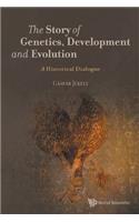 Story of Genetics, Development and Evolution, The: A Historical Dialogue