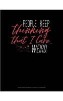 People Keep Thinking That I Care: Graph Paper Notebook - 0.25 Inch (1/4) Squares(786 Graph Paper Notebook - 0.25 Inch (1/4") Squares)