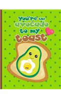 You're the Avocado to My Toast