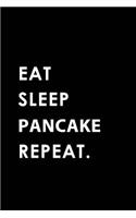 Eat Sleep Pancake Repeat