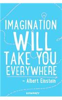Imagination Will Take You Everywhere - Albert Einstein