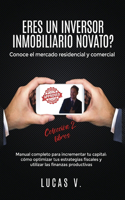 ERES UN INVERSOR INMOBILIARIO NOVATO?Conoce el mercado residencial y comercial. Manual completo para incrementar tu capital: cómo optimizar tus estrategias fiscales y utilizar las finanzas productivas: Are you a beginner investor? Learn to know the reside