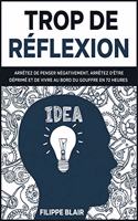 Trop de réflexion: Arrêtez de penser négativement, arrêtez d'être déprimé et de vivre au bord du gouffre en 72 heures [Overthinking, French Edition]