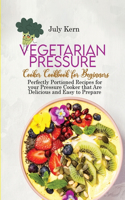 Vegetarian Pressure Cooker Cookbook for Beginners