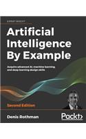 Artificial Intelligence By Example: Acquire advanced AI, machine learning, and deep learning design skills, 2nd Edition