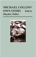 Michael Collins' Own Story - Told to Hayden Tallbot
