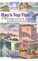 Ray's Top Tips for Watercolour Artists: 85 Essential Tips to Improve Your Painting