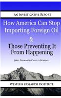 How American Can Stop Importing Foreign Oil & Those Preventing It From Happening