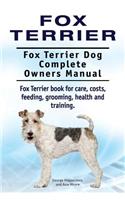 Fox Terrier. Fox Terrier Dog Complete Owners Manual. Fox Terrier book for care, costs, feeding, grooming, health and training.